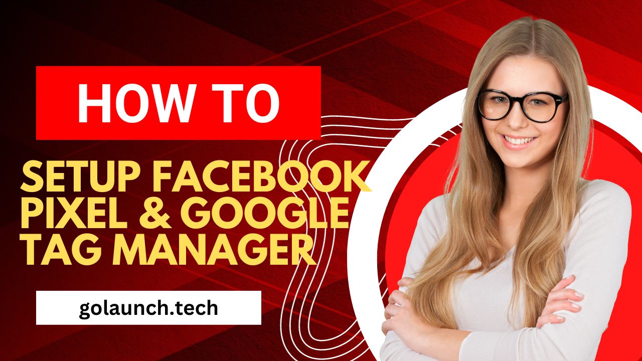 HOW TO SETUP FACEBOOK PIXEL & GOOGLE TAG MANAGER - golaunch.tech