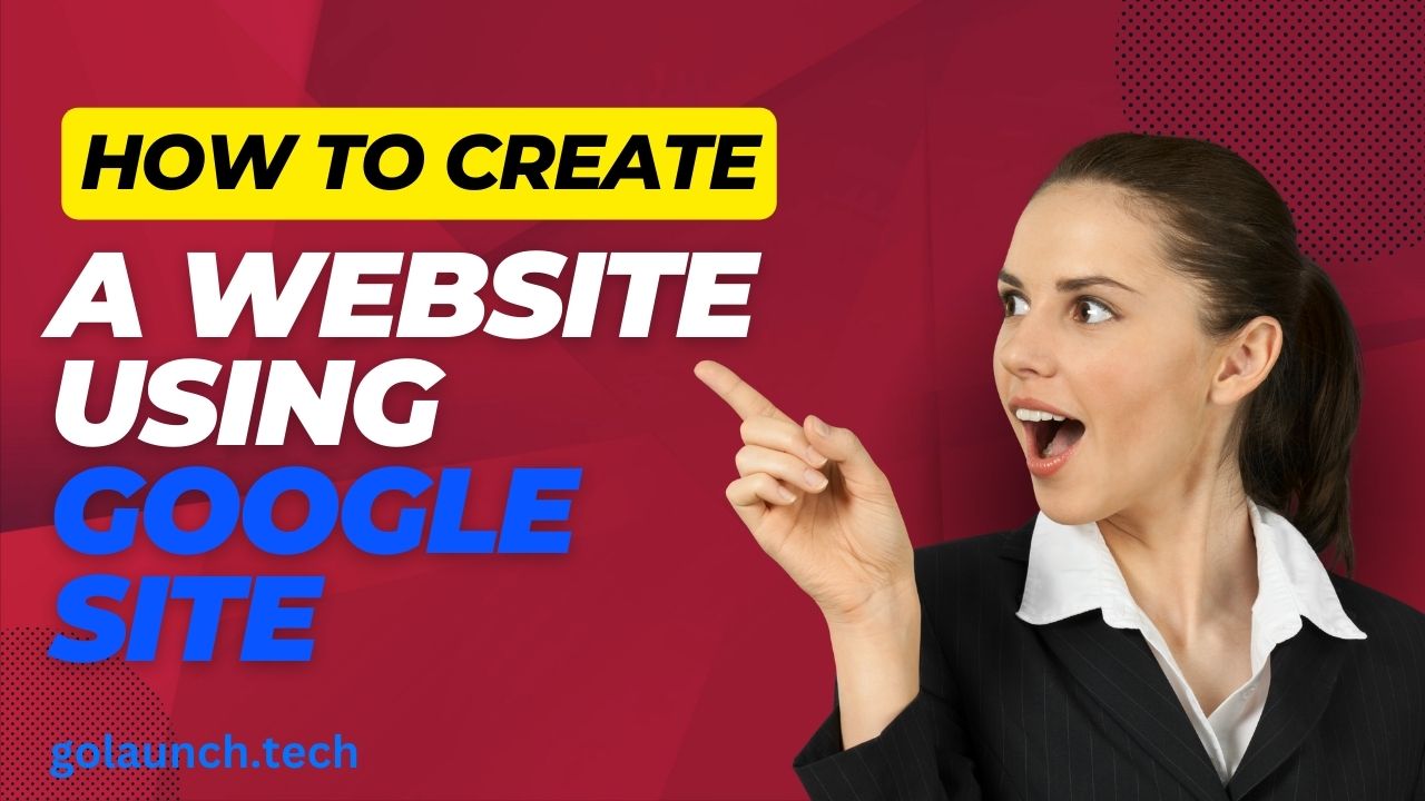 HOW TO CREATE A WEBSITE USING GOOGLE SITE - golaunch.tech