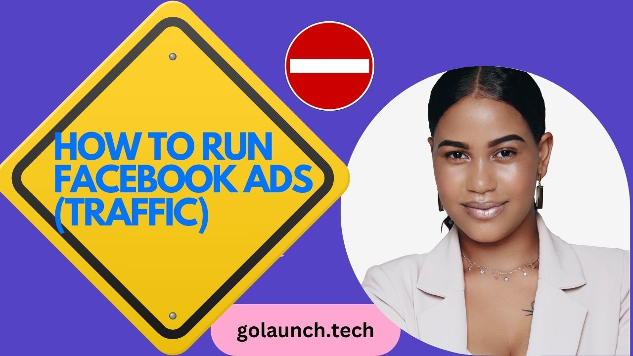 HOW TO RUN FACEBOOK ADS (TRAFFIC) - golaunch.tech