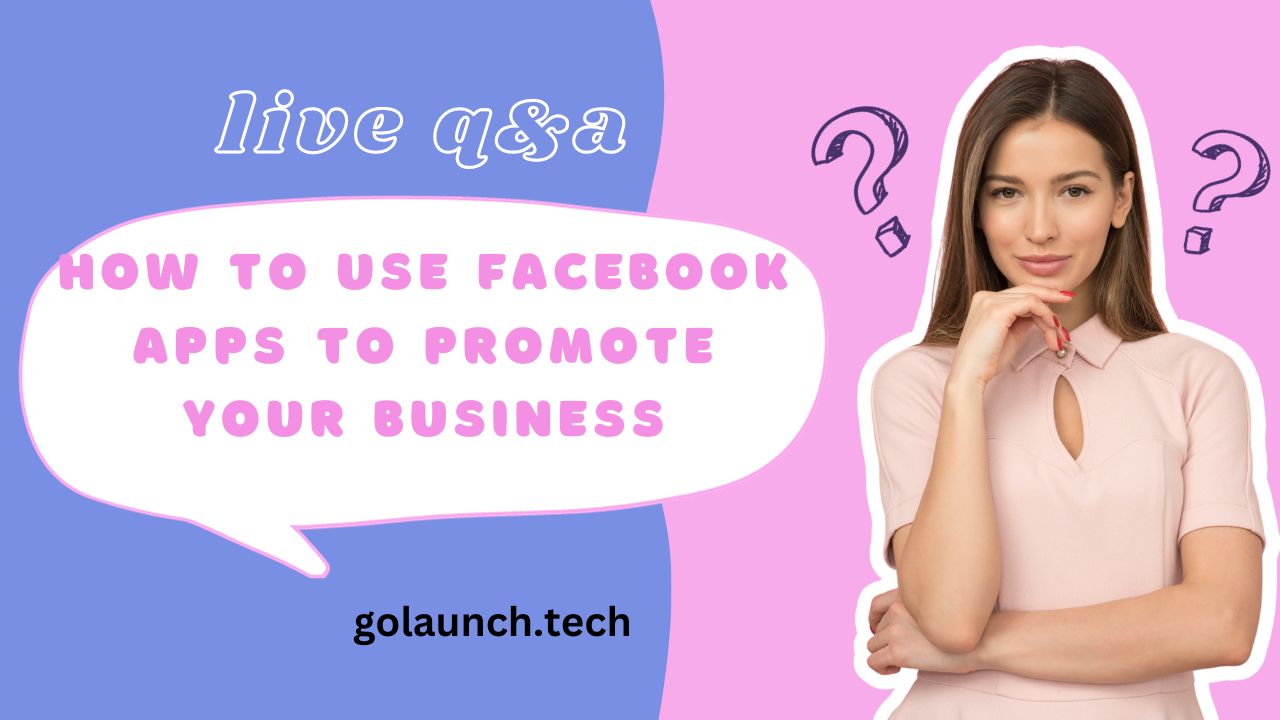 HOW TO USE FACEBOOK APPS TO PROMOTE YOUR BUSINESS - golaunch.tech