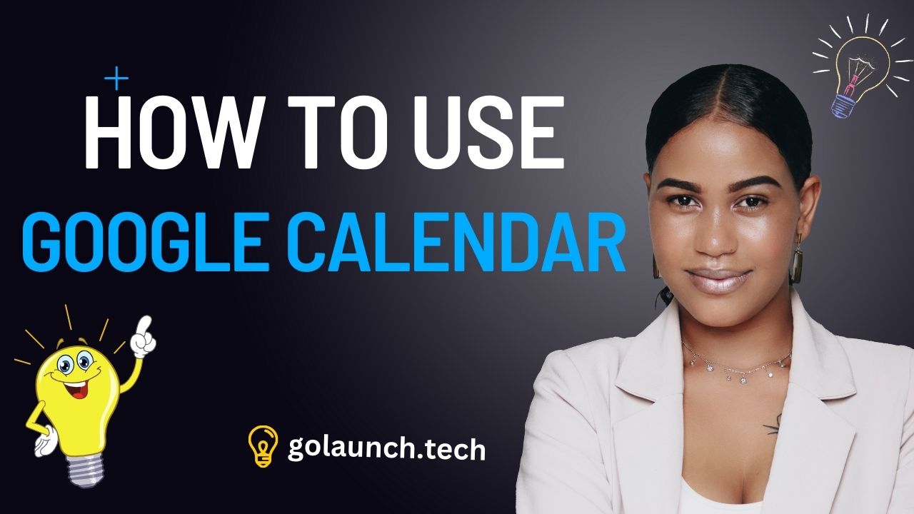 HOW TO USE GOOGLE CALENDAR - golaunch.tech