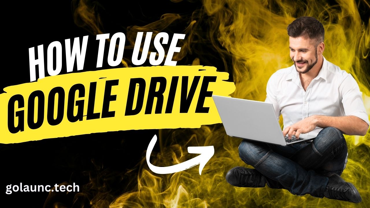 HOW TO USE GOOGLE DRIVE - golaunch.tech